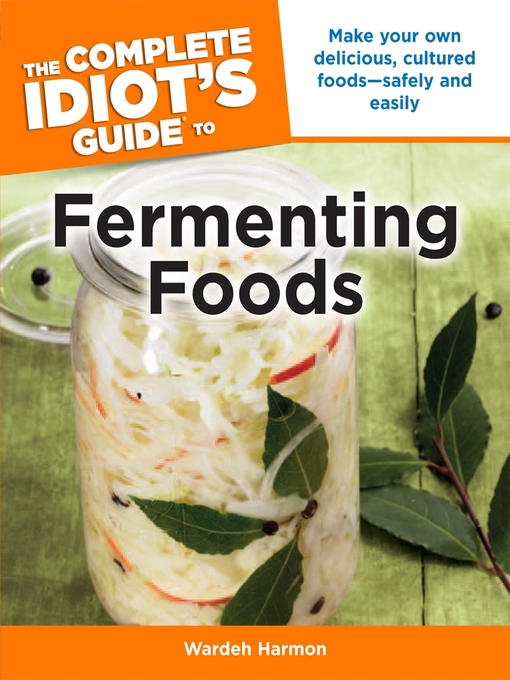 Title details for The Complete Idiot's Guide to Fermenting Foods by Wardeh Harmon - Available